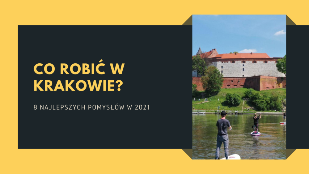 Co robić w Krakowie? 8 najlepszych pomysłów na aktywne spędzenie czasu w 2021