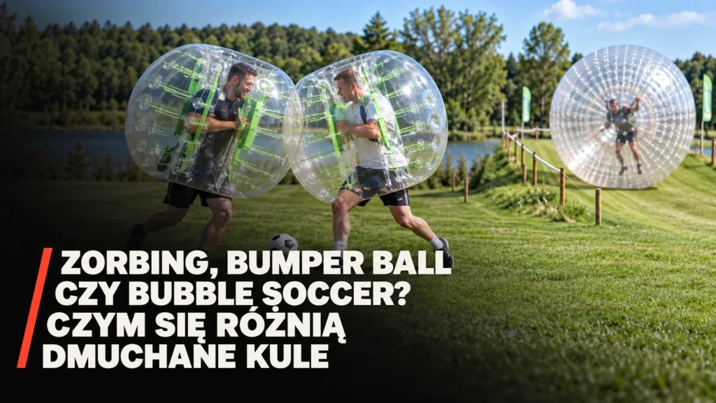 Porównanie gry w bubble football z pełną kulą do zorbingu